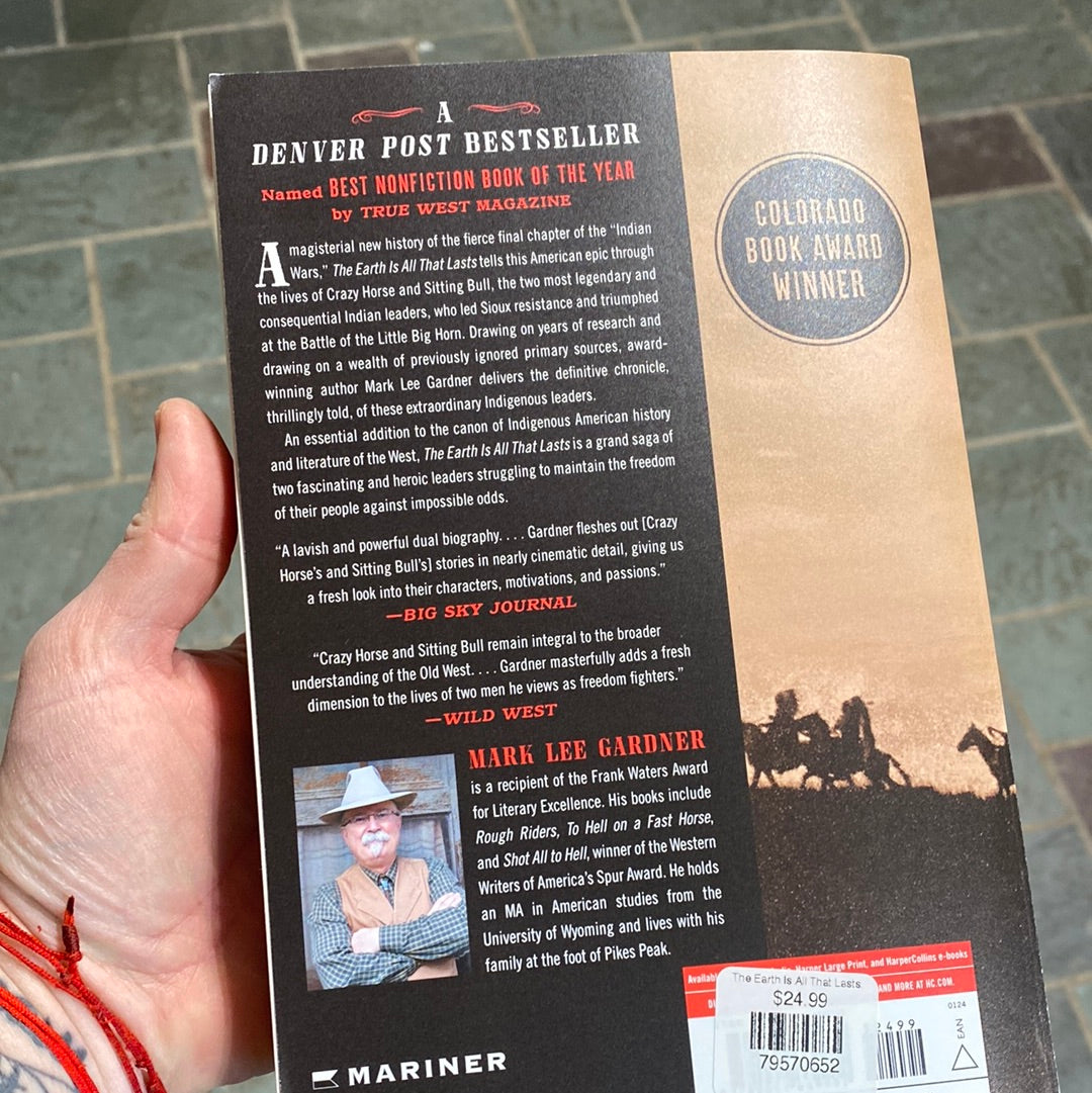 The Earth Is All That Lasts: Crazy Horse, Sitting Bull, and the Last Stand of the Great Sioux Nation