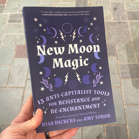 New Moon Magic: 13 Anti-Capitalist Tools for Resistance and Re-Enchantment