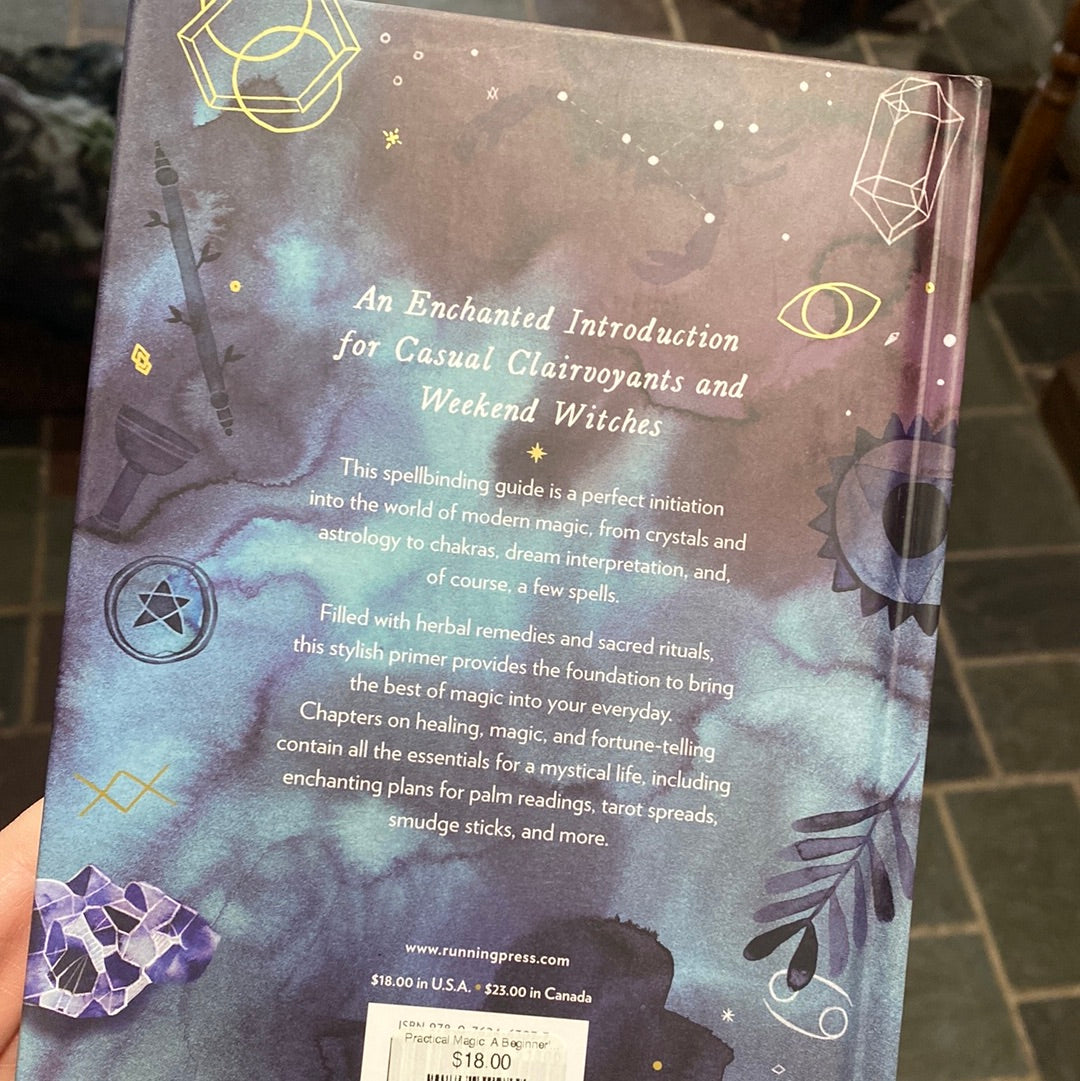 Practical Magic: A Beginner's Guide to Crystals, Horoscopes, Psychics, and Spells