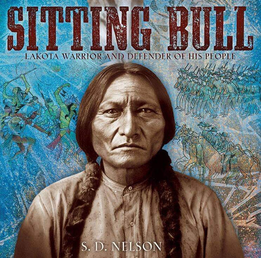 Sitting Bull: Lakota Warrior And Defender of His People