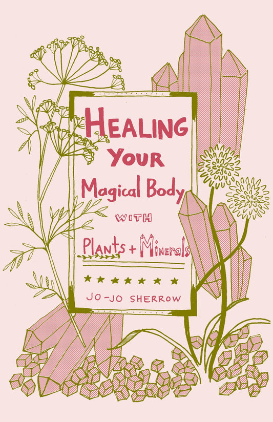 Healing Your Magical Body with Plants & Minerals