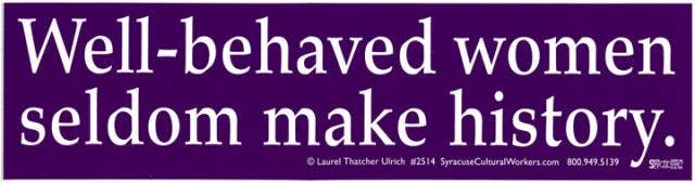 Small Sticker - Well Behaved Women Seldom Make History