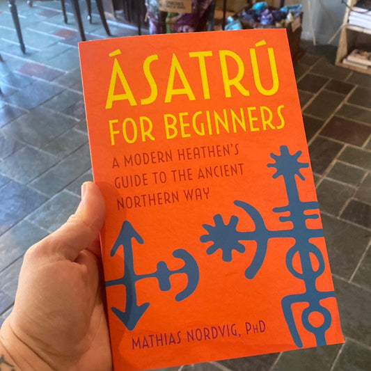 Ásatrú for Beginners: A Modern Heathen's Guide to the Ancient Northern Way