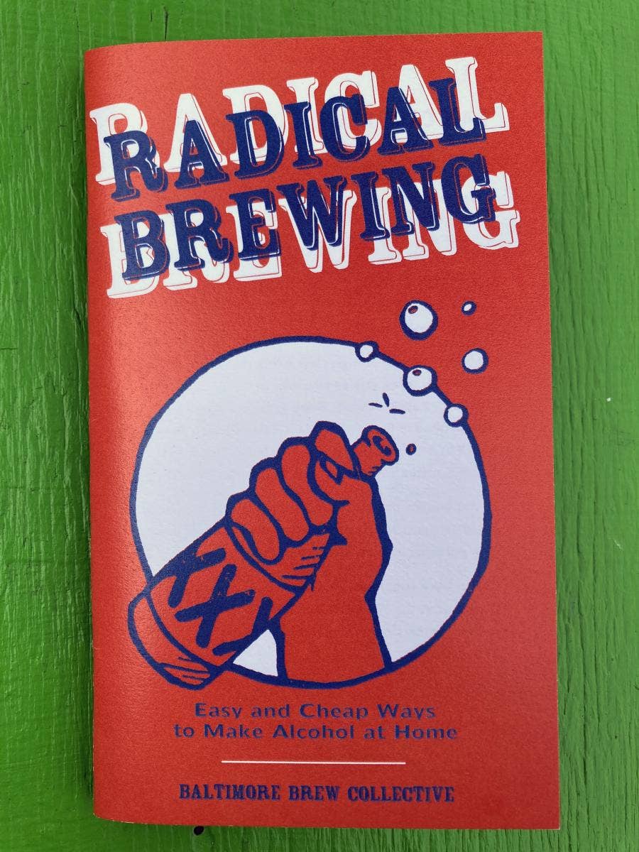 Radical Brewing: Make Easy, Cheap Alcohol at Home