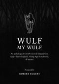 Wulf, My Wulf: An Anthology of Wolf & Werewolf Folklore