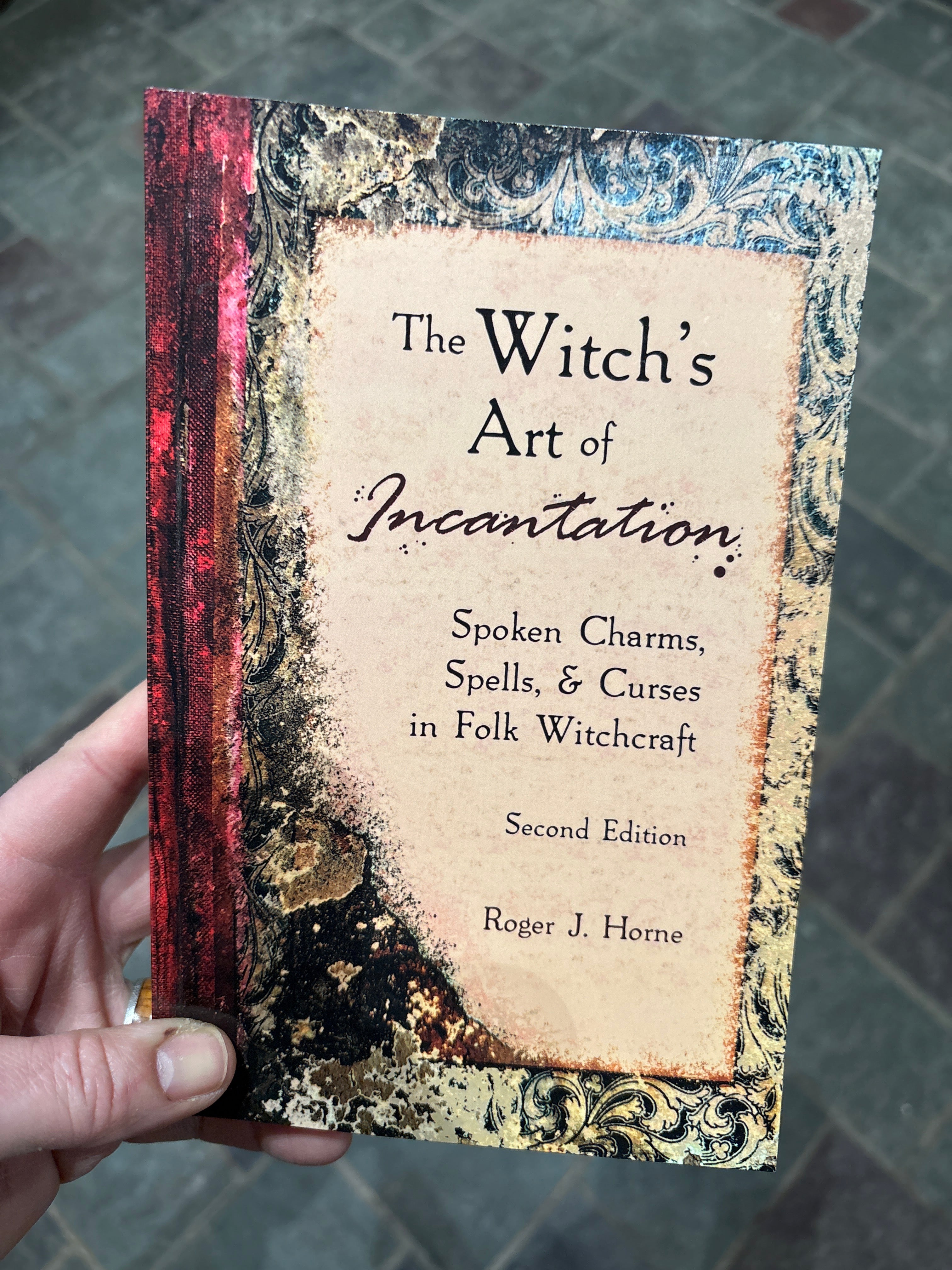 The Witch's Art of Incantation: Spoken Charms, Spells, & Curses in Folk Witchcraft