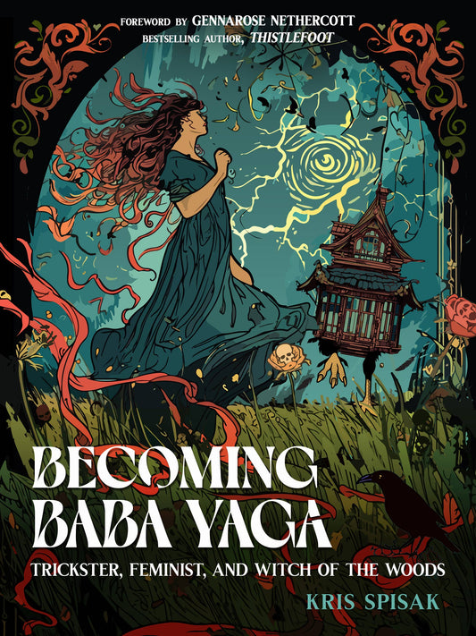 Becoming Baba Yaga: Trickster, Feminist,& Witch of the Woods