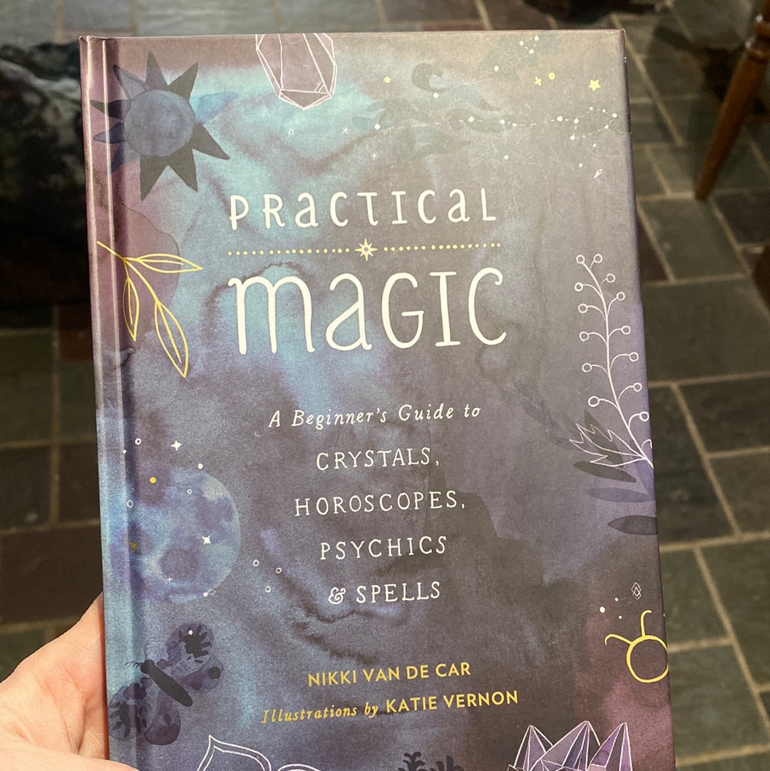 Practical Magic: A Beginner's Guide to Crystals, Horoscopes, Psychics, and Spells