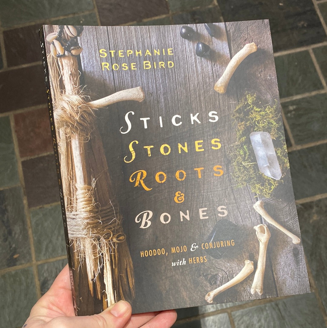Sticks, Stones, Roots, & Bones