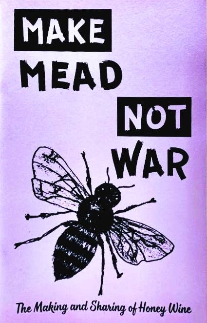 Make Mead, Not War: Making & Sharing Honey Wine