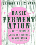Basic Fermentation: A DIY Guide to Cultural Manipulation