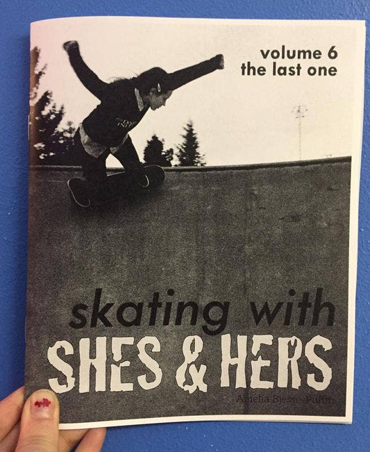 Skating with Shes and Hers Zine #6: The Last One
