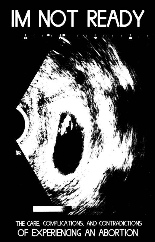 I'm Not Ready: Experiencing an Abortion (Zine)