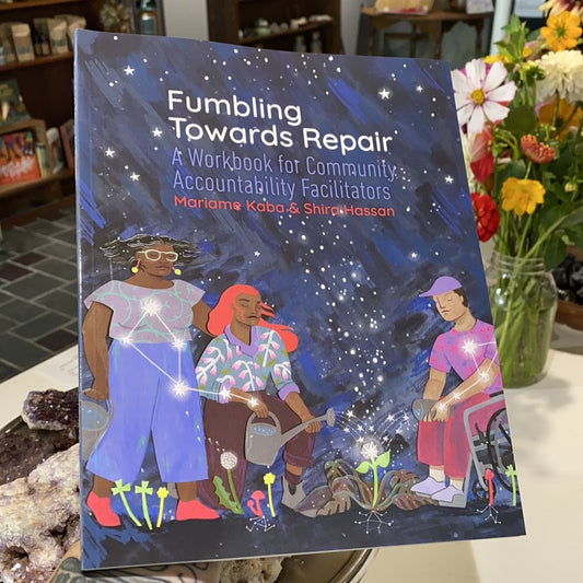 Fumbling Towards Repair A Workbook for Community Accountability Facilitators